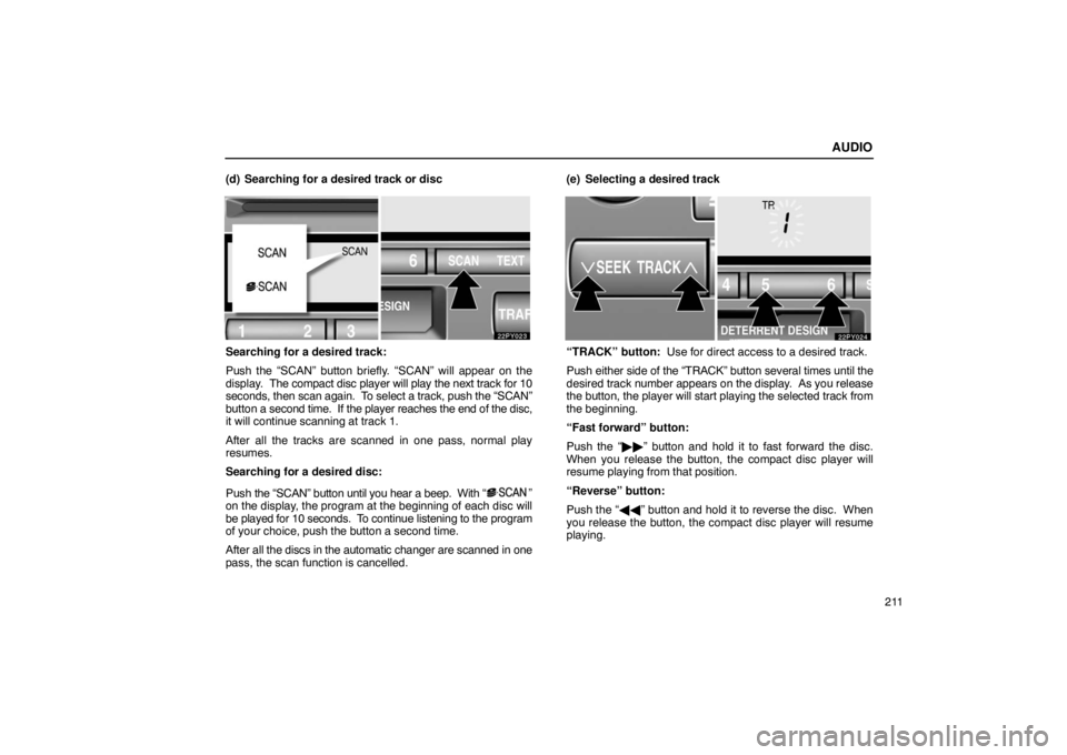 Lexus GX470 2003  Audio / LEXUS 2003 GX470  (OM60979U) Owners Guide AUDIO
211
(d) Searching for a desired track or disc
Searching for a desired track:
Push the “SCAN” button briefly. “SCAN” will appear on the
display.  
The compact disc player will play the ne