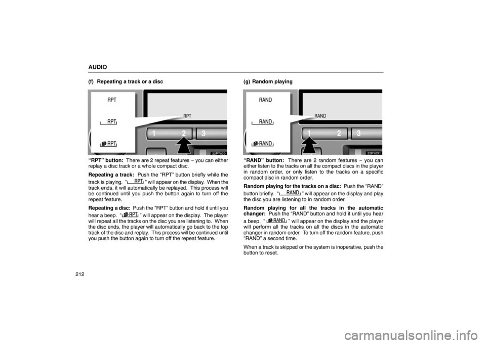 Lexus GX470 2003  Audio / LEXUS 2003 GX470  (OM60979U) Owners Guide AUDIO
212(f) Repeating a track or a disc
“RPT” button:  There are 2 repeat features 
− you can either
replay a disc track or a whole compact disc.
Repeating a track:   Push the “RPT” button 
