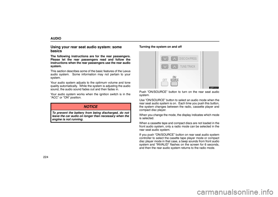 Lexus GX470 2003  Audio / LEXUS 2003 GX470  (OM60979U) Owners Guide AUDIO
224
Using your rear seat audio system: some
basics
The following instructions are for the rear passengers.
Please let the rear passengers read and follow the
instructions when the rear passenger