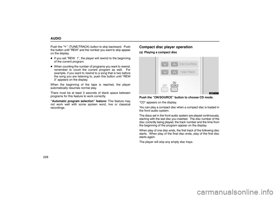 Lexus GX470 2003  Audio / LEXUS 2003 GX470  (OM60979U) Service Manual AUDIO
228Push 
the “
” (TUNE/TRACK) button to skip backward.  Push
the button until “REW” and the number you want to skip appear
on the display.
 If you set “REW  1”, the player will rewi