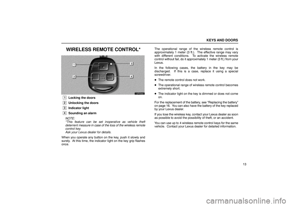 Lexus GX470 2003  Audio / LEXUS 2003 GX470 OWNERS MANUAL (OM60979U) KEYS AND DOORS
13
WIRELESS REMOTE CONTROL*
1Locking the doors
2Unlocking the doors
3Indicator light
4Sounding an alarm
NOTE:  
*This feature can be set inoperative as vehicle theft
deterrent  measure 