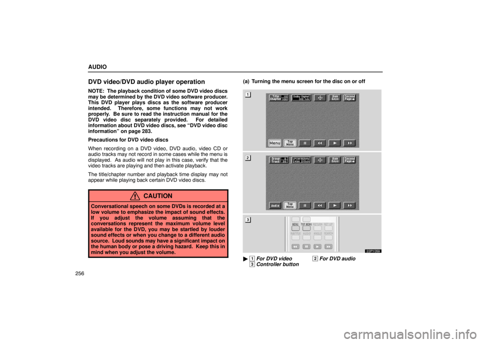 Lexus GX470 2003  Audio / LEXUS 2003 GX470  (OM60979U) Owners Guide AUDIO
256
DVD video/DVD audio player operation
NOTE:  The playback condition of some DVD video discs
may be determined by the DVD video software producer.
This DVD player plays discs as the software p