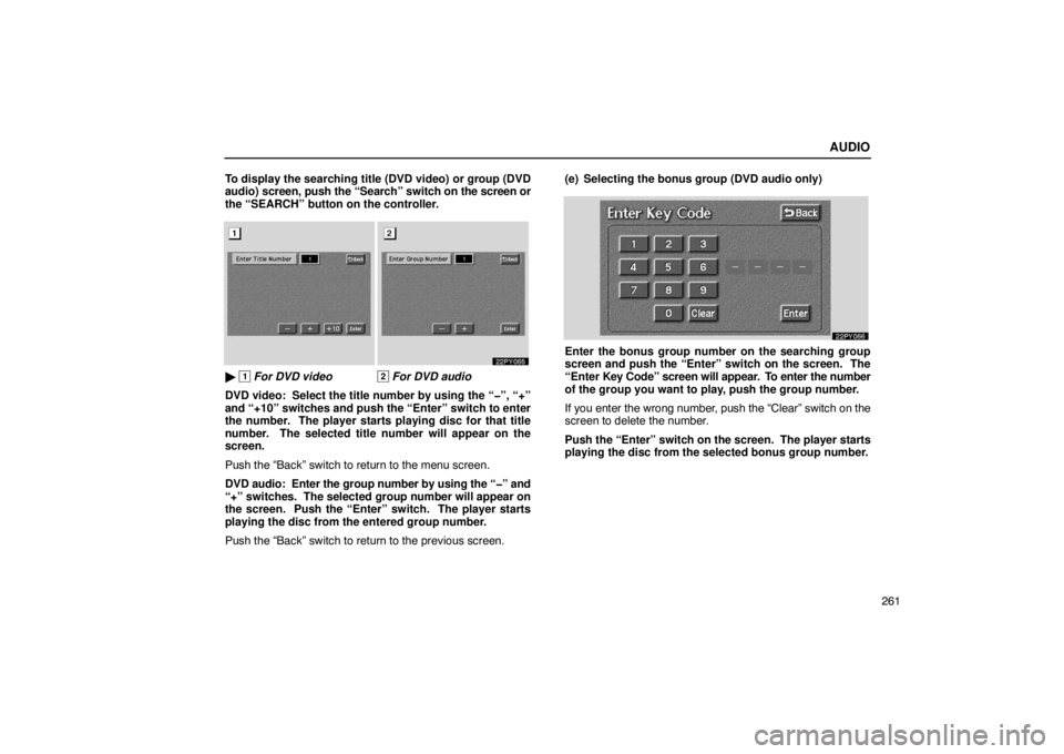 Lexus GX470 2003  Audio / LEXUS 2003 GX470  (OM60979U) Owners Guide AUDIO
261
To display the searching title (DVD video) or group (DVD
audio) screen, push the “Search” switch on 
the screen or
the “SEARCH” button on the controller.
  1 For DVD video2 For DVD 