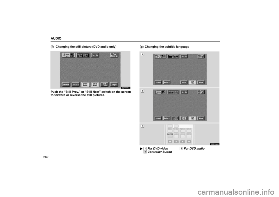 Lexus GX470 2003  Audio / LEXUS 2003 GX470 OWNERS MANUAL (OM60979U) AUDIO
262(f) Changing the still picture (DVD audio only)
Push the “Still Prev.” or “Still Next” switch on the screen
to forward or reverse the still pictures.
(g) Changing the subtitle languag