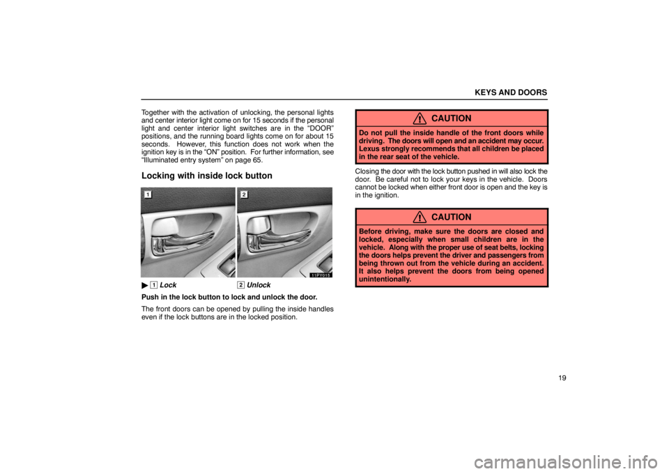 Lexus GX470 2003  Audio / LEXUS 2003 GX470 OWNERS MANUAL (OM60979U) KEYS AND DOORS
19
Together with the activation of unlocking, the personal lights
and center interior light come on for 15 seconds if the personal
light and center interior light switches are in the 