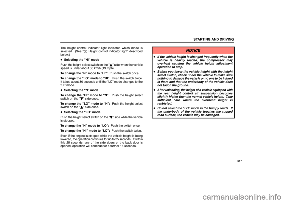 Lexus GX470 2003  Audio / LEXUS 2003 GX470 OWNERS MANUAL (OM60979U) STARTING AND DRIVING
317
The height control indicator light indicates which mode is
selected.  (See “(e) Height control indicator light” described
below.)

Selecting the “HI” mode
Push  the h