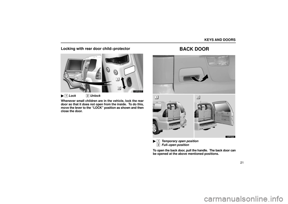Lexus GX470 2003  Audio / LEXUS 2003 GX470  (OM60979U) Owners Guide KEYS AND DOORS
21
Locking with rear door child�protector
 1 Lock2 Unlock
Whenever small children are in the vehicle, lock the rear
door so that it does not open from the inside.  To do this,
move  th