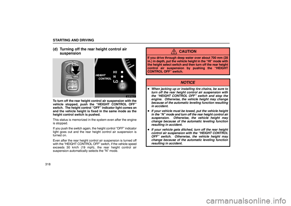 Lexus GX470 2003  Audio / LEXUS 2003 GX470  (OM60979U) Repair Manual STARTING AND DRIVING
318
(d) Turning off the rear height control airsuspension
To turn off the rear height control air suspension with the
vehicle stopped, push the “HEIGHT CONTROL OFF”
switch.  T