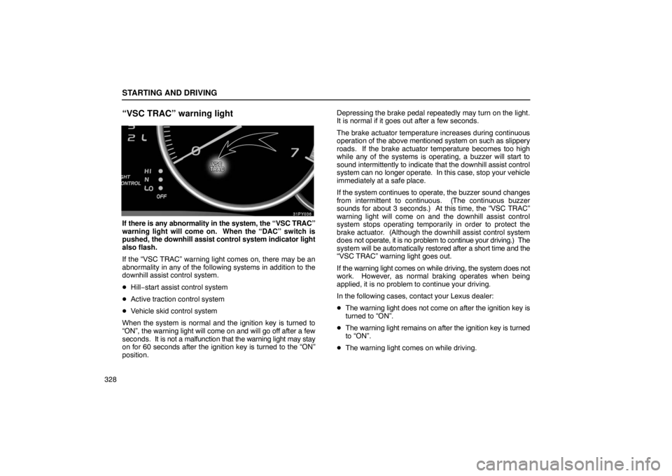 Lexus GX470 2003  Audio / LEXUS 2003 GX470  (OM60979U) User Guide STARTING AND DRIVING
328
“VSC TRAC” warning light
If there is any abnormality in the system, the “VSC TRAC”
warning light will come on.  When the “DAC” switch is
pushed, the downhill assis