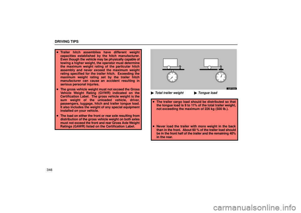 Lexus GX470 2003  Audio / LEXUS 2003 GX470 OWNERS MANUAL (OM60979U) Tongue load
Total trailer weight x 100= 9 to 11%
DRIVING TIPS
348

Trailer hitch assemblies have different weight
capacities established by the hitch manufacturer.
Even  though the vehicle may be phy