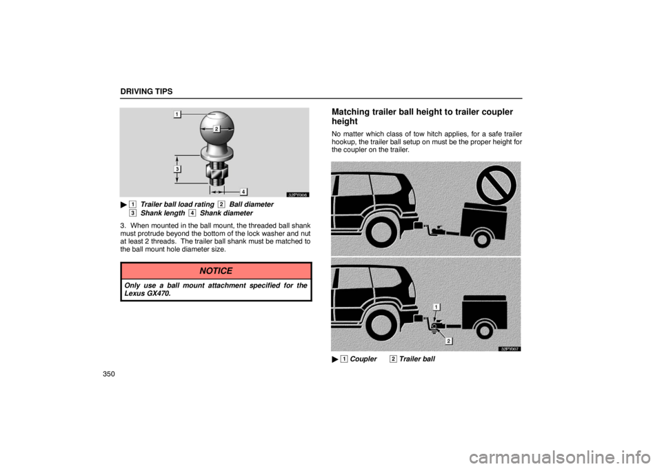 Lexus GX470 2003  Audio / LEXUS 2003 GX470 OWNERS MANUAL (OM60979U) DRIVING TIPS
350
 1  Trailer ball load rating  2  Ball diameter
 
3  Shank length   4  Shank diameter
3. When mounted in the ball mount, the threaded ball shank
must protrude beyond the bottom of the