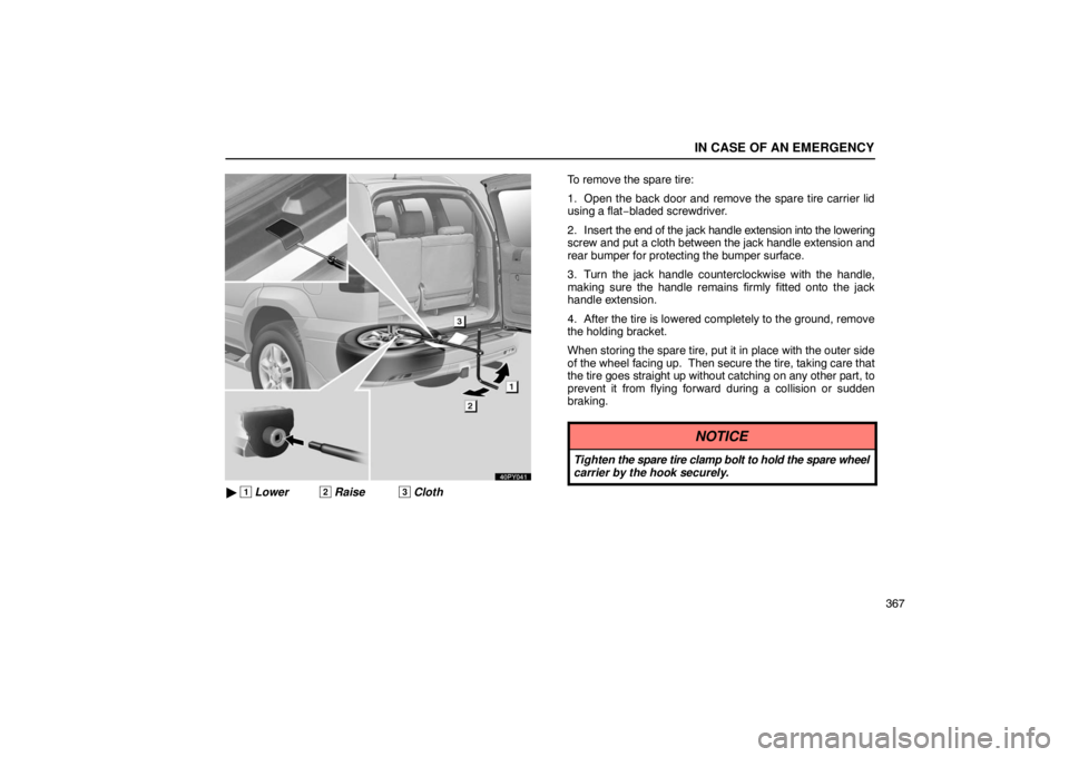 Lexus GX470 2003  Audio / LEXUS 2003 GX470 OWNERS MANUAL (OM60979U) IN CASE OF AN EMERGENCY
367
40PY041
 1 Lower2 Raise3 Cloth To remove the spare tire:
1. Open the back door and remove the spare tire carrier lid
using a flat−
bladed screwdriver.
2. Insert  the end