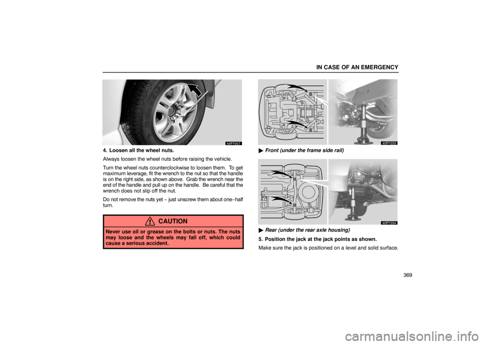 Lexus GX470 2003 Audio / LEXUS 2003 GX470 OWNERS MANUAL (OM60979U) IN CASE OF AN EMERGENCY
369
4. Loosen all the wheel nuts.
Always loosen the wheel nuts before raising the vehicle.
Turn the wheel nuts counterclockwise to loosen them. To get
maximum leverage, fit th Lexus GX470 2003 Audio / LEXUS 2003 GX470 OWNERS MANUAL (OM60979U) IN CASE OF AN EMERGENCY
369
4. Loosen all the wheel nuts.
Always loosen the wheel nuts before raising the vehicle.
Turn the wheel nuts counterclockwise to loosen them. To get
maximum leverage, fit th