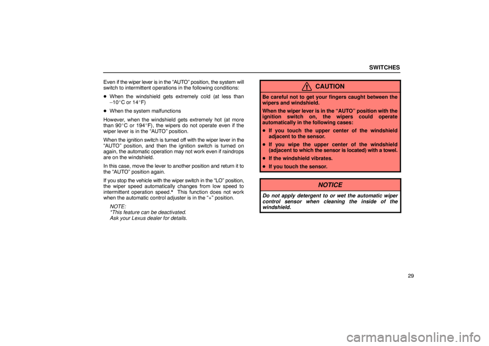 Lexus GX470 2003  Audio / LEXUS 2003 GX470 OWNERS MANUAL (OM60979U) SWITCHES
29
Even if the wiper lever is in the 
“AUTO” position, the system will
switch to intermittent operations in the following conditions:
 When the windshield gets extremely cold (at less th