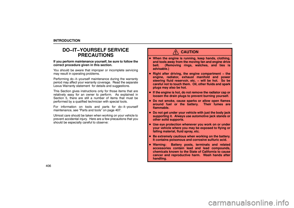 Lexus GX470 2003  Audio / LEXUS 2003 GX470 OWNERS MANUAL (OM60979U) INTRODUCTION
406
DO�IT�YOURSELF SERVICEPRECAUTIONS
If you perform maintenance yourself, be sure to follow the
correct procedure given in this section.
You should be aware that improper or incomplete s