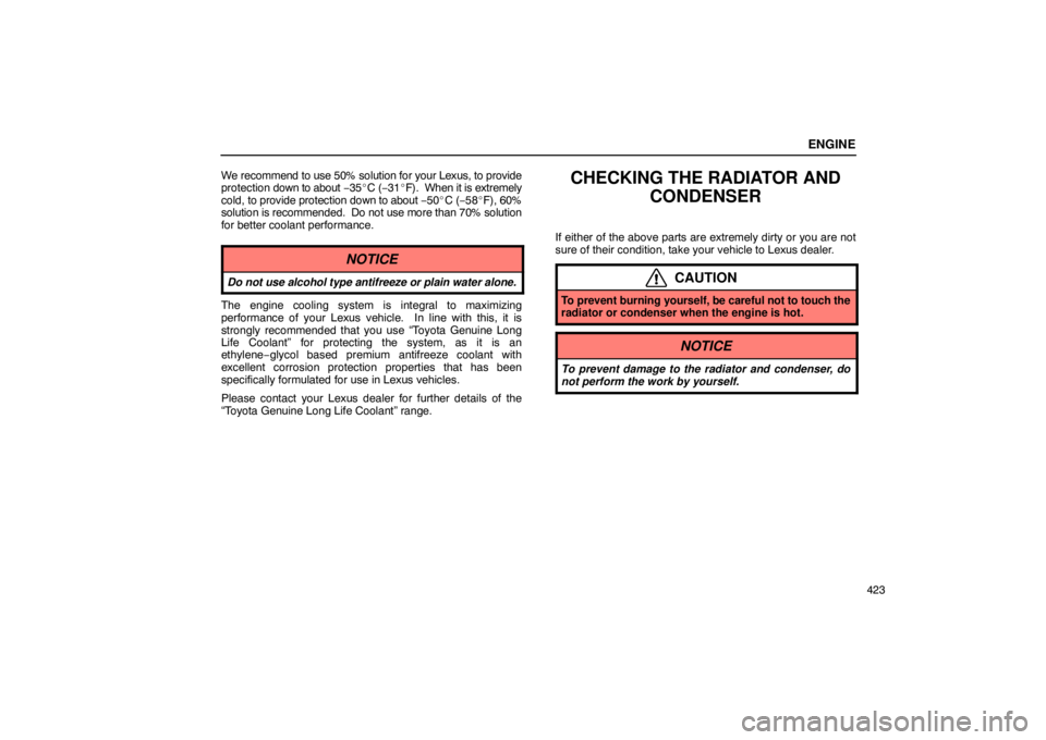 Lexus GX470 2003  Audio / LEXUS 2003 GX470 OWNERS MANUAL (OM60979U) ENGINE
423
We recommend to use 50% solution for your Lexus, to provide
protection 
down to about  −35C (− 31F).  When it is extremely
cold, to provide protection down  to about −50C (−58F)
