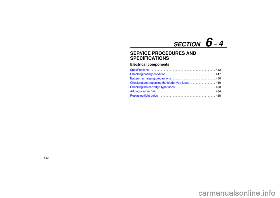 Lexus GX470 2003  Audio / LEXUS 2003 GX470 OWNERS MANUAL (OM60979U) SECTION   6 – 4
442
SERVICE PROCEDURES AND
SPECIFICATIONS
Electrical components
Specifications443
. . . . . . . . . . . . . . . . . . . . . . . . . . . . . . . . . . . . .\
 . . . . . . 
Checking ba