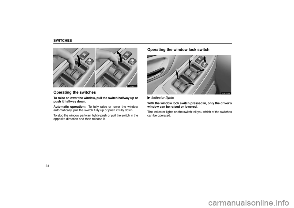 Lexus GX470 2003  Audio / LEXUS 2003 GX470  (OM60979U) Service Manual SWITCHES
34
Operating the switches
To raise or lower the window, pull the switch halfway up or
push it halfway down.
Automatic operation:  To fully raise or lower the window
automatically, pull the sw