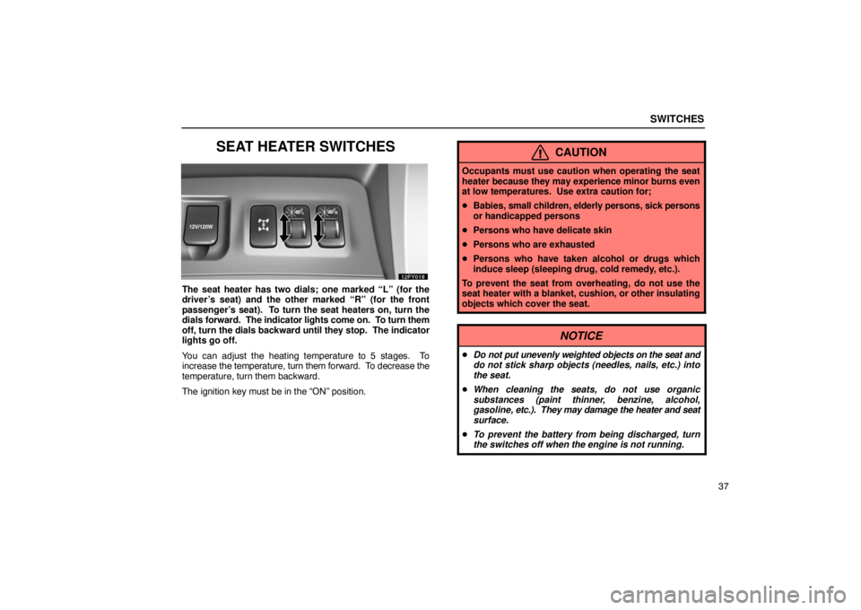 Lexus GX470 2003  Audio / LEXUS 2003 GX470  (OM60979U) User Guide SWITCHES
37
SEAT HEATER SWITCHES
The seat heater has two dials; one marked “L” (for the
driver’s seat) and the other marked “R” (for the front
passenger’s seat).  To turn the seat heaters 