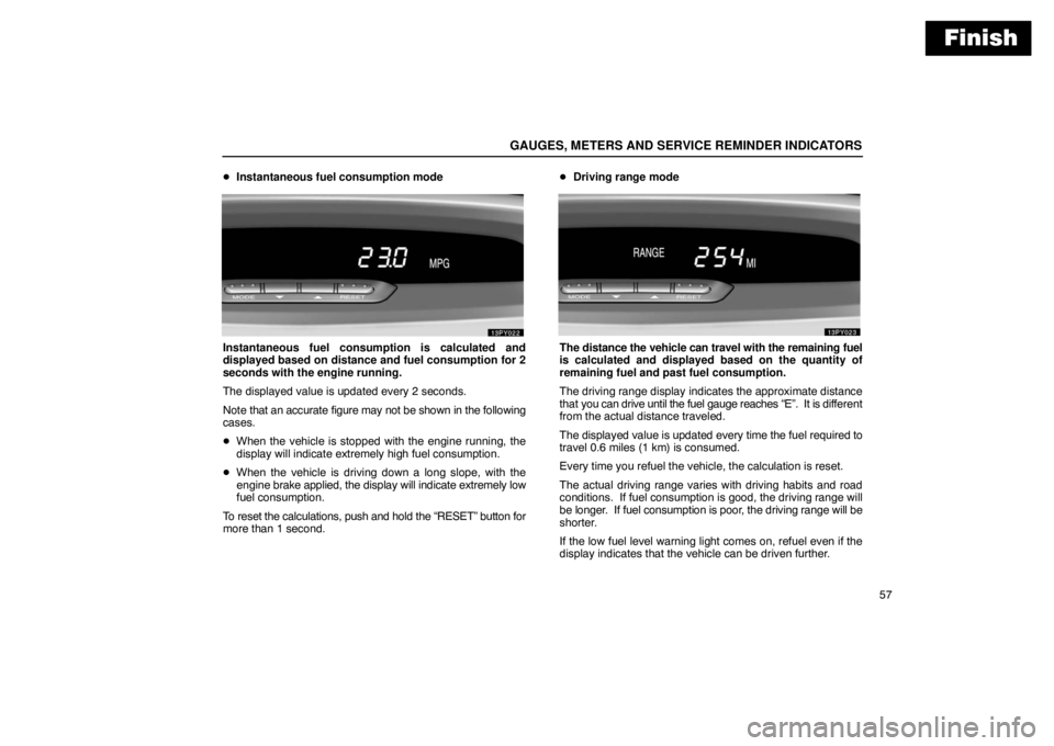 Lexus GX470 2003  Audio / LEXUS 2003 GX470 OWNERS MANUAL (OM60979U) Finish
GAUGES, METERS AND SERVICE REMINDER INDICATORS
57

Instantaneous fuel consumption mode
Instantaneous fuel consumption is calculated and
displayed based on distance and fuel consumption for 2
s