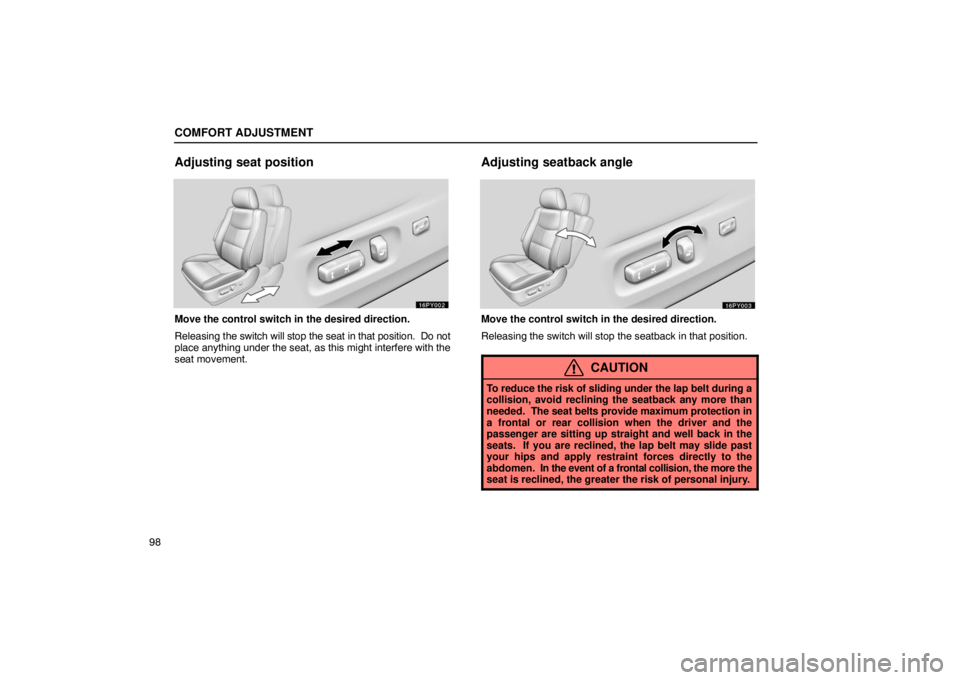 Lexus GX470 2003  Audio / LEXUS 2003 GX470 OWNERS MANUAL (OM60A45U) COMFORT ADJUSTMENT
98
Adjusting seat position
Move the control switch in the desired direction.
Releasing the switch will stop the seat in that position.  Do not
place anything under the seat, as this