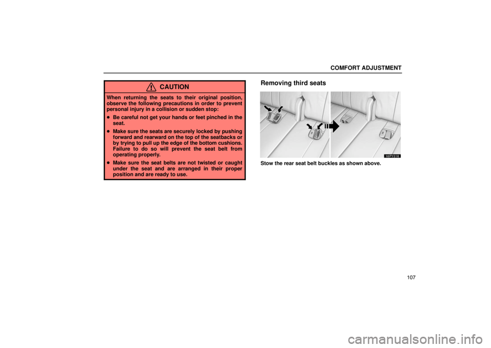 Lexus GX470 2003  Audio / LEXUS 2003 GX470 OWNERS MANUAL (OM60A45U) COMFORT ADJUSTMENT
107
CAUTION
When returning the seats to their original position,
observe the following precautions in order to prevent
personal injury in a collision or sudden stop:
Be careful not