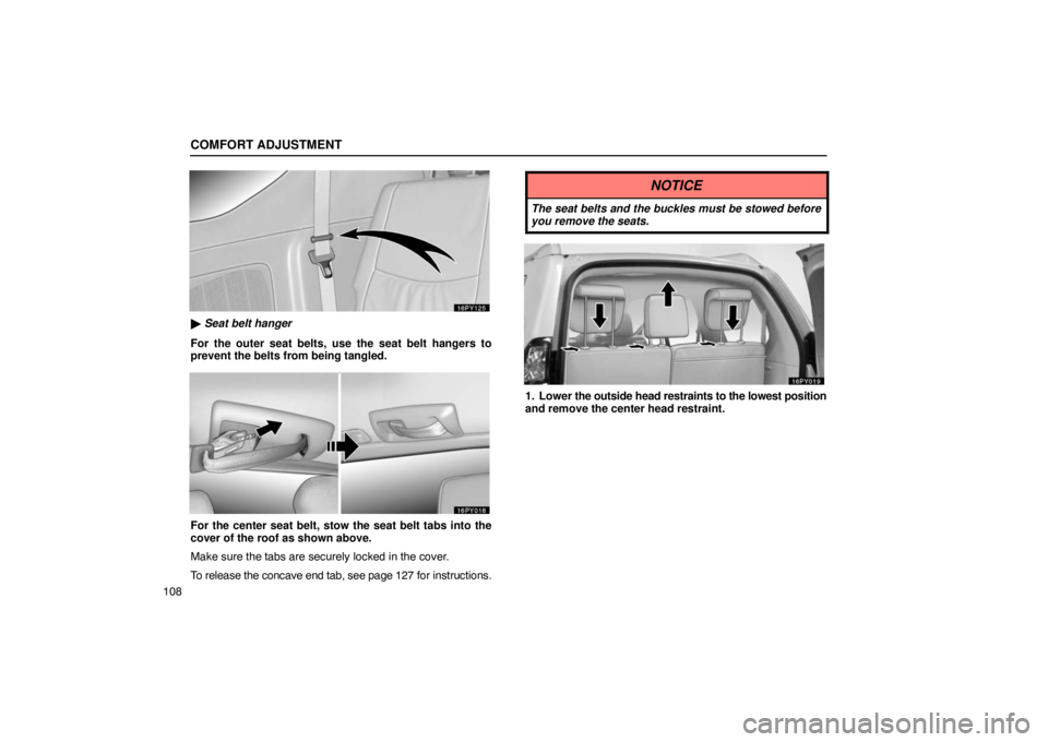 Lexus GX470 2003  Audio / LEXUS 2003 GX470 OWNERS MANUAL (OM60A45U) COMFORT ADJUSTMENT
108
 Seat belt hanger
For the outer seat belts, use the seat belt hangers to
prevent the belts from being tangled.
For the center seat belt, stow the seat belt tabs into the
cover 
