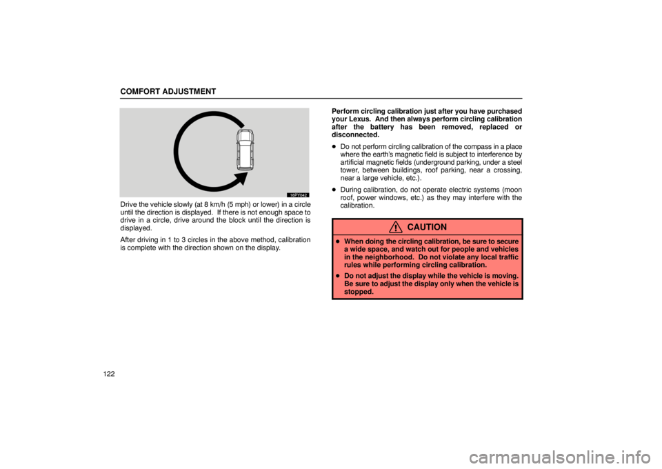Lexus GX470 2003  Audio / LEXUS 2003 GX470 OWNERS MANUAL (OM60A45U) COMFORT ADJUSTMENT
122
Drive the vehicle slowly (at 8 km/h (5 mph) or lower) in a circle
until the direction is displayed.  If there is not enough space to
drive in a circle, drive around the block un