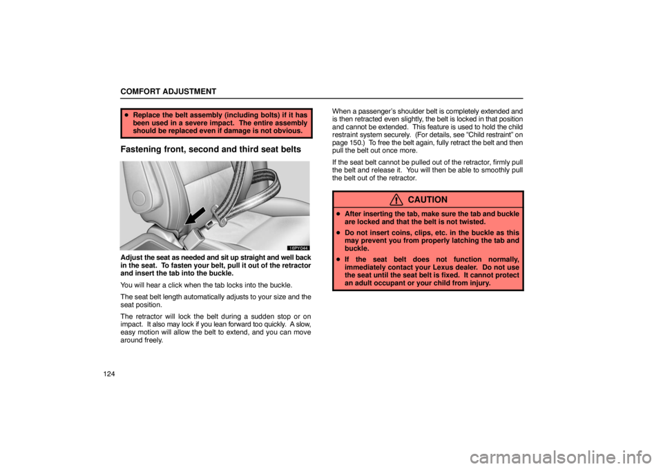Lexus GX470 2003  Audio / LEXUS 2003 GX470 OWNERS MANUAL (OM60A45U) COMFORT ADJUSTMENT
124
Replace the belt assembly (including bolts) if it has
been used in a severe impact.  The entire assembly
should be replaced even if damage is not obvious.
Fastening front, seco