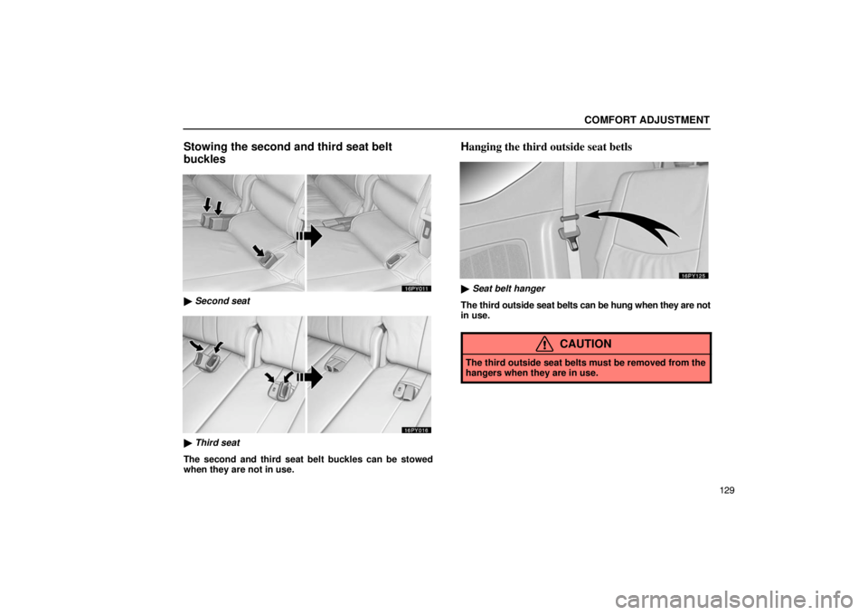 Lexus GX470 2003  Audio / LEXUS 2003 GX470 OWNERS MANUAL (OM60A45U) COMFORT ADJUSTMENT
129
Stowing the second and third seat belt
buckles
 Second seat
 Third seat
The second and third seat belt buckles can be stowed
when they are not in use.
H anging the third outsi