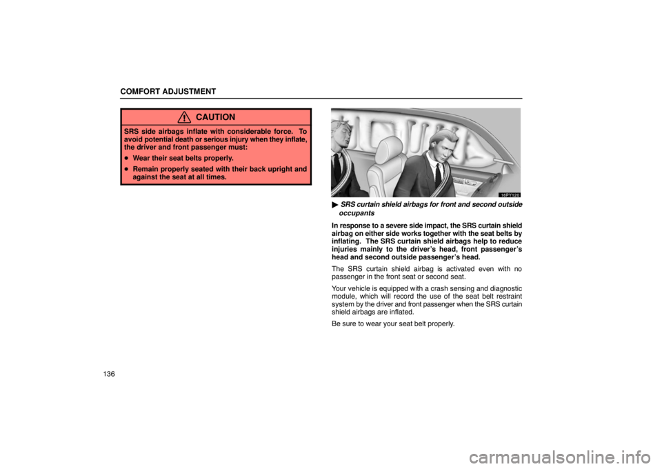 Lexus GX470 2003  Audio / LEXUS 2003 GX470  (OM60A45U) User Guide COMFORT ADJUSTMENT
136
CAUTION
SRS side airbags inflate with considerable force.  To
avoid potential  death or serious injury when they inflate,
the driver and front passenger must:
 Wear their seat 