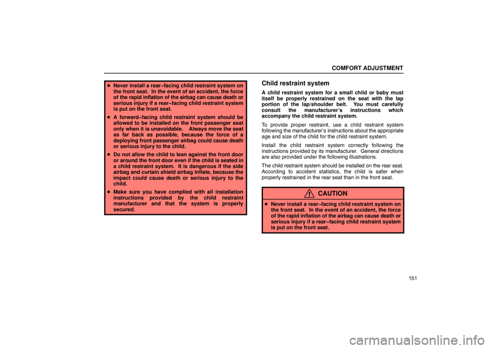 Lexus GX470 2003  Audio / LEXUS 2003 GX470 OWNERS MANUAL (OM60A45U) COMFORT ADJUSTMENT
151
Never install a rear�facing child restraint system on
the front seat.  In the event of an accident, the force
of the rapid inflation of  the airbag can cause death or
serious i