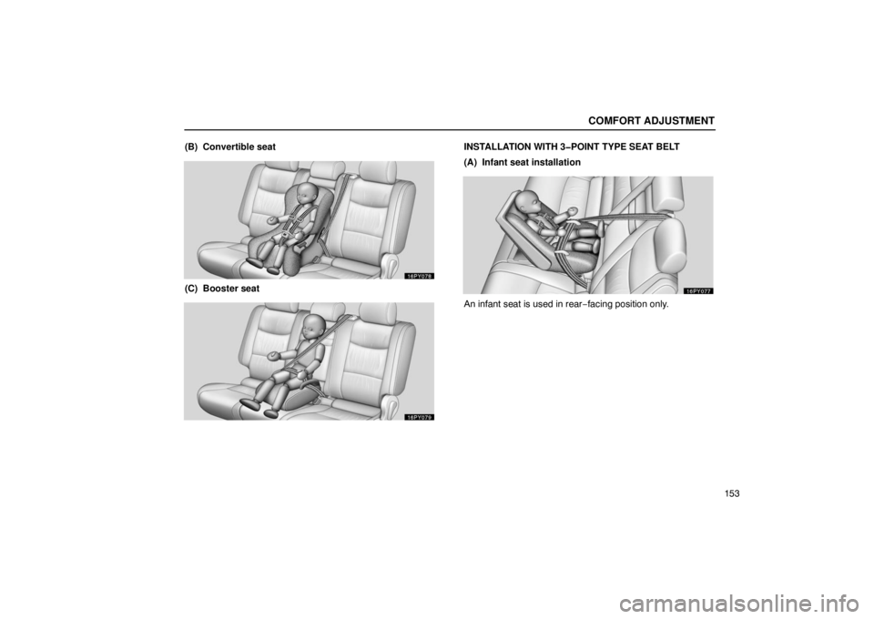 Lexus GX470 2003  Audio / LEXUS 2003 GX470 OWNERS MANUAL (OM60A45U) COMFORT ADJUSTMENT
153
(B)  Convertible seat
(C)  Booster seat
INSTALLATION WITH 3�POINT TYPE SEAT BELT
(A)  Infant seat installation
An infant seat is used in rear−
facing position only. 