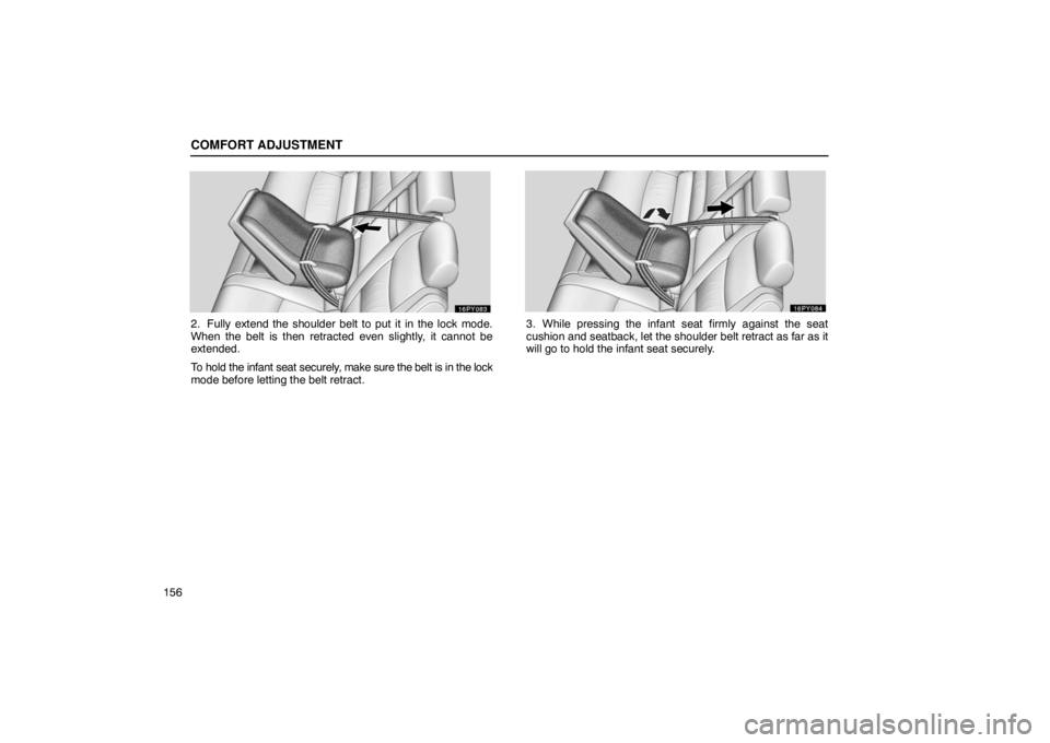 Lexus GX470 2003  Audio / LEXUS 2003 GX470 OWNERS MANUAL (OM60A45U) COMFORT ADJUSTMENT
156
2. Fully extend the shoulder belt to put it in the lock mode.
When the belt is then retracted even slightly, it cannot be
extended.
To hold the infant seat securely, make sure t