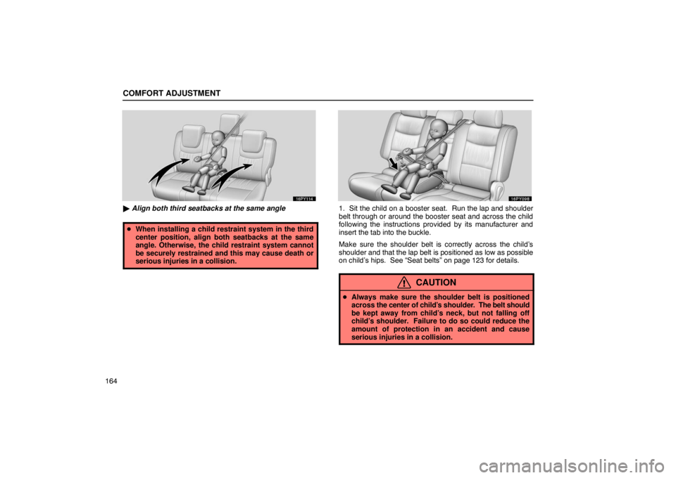 Lexus GX470 2003  Audio / LEXUS 2003 GX470 OWNERS MANUAL (OM60A45U) COMFORT ADJUSTMENT
164
 Align both third seatbacks at the same angle
 When installing a child restraint system in the third
center position, align both seatbacks at the same
angle. Otherwise, the ch