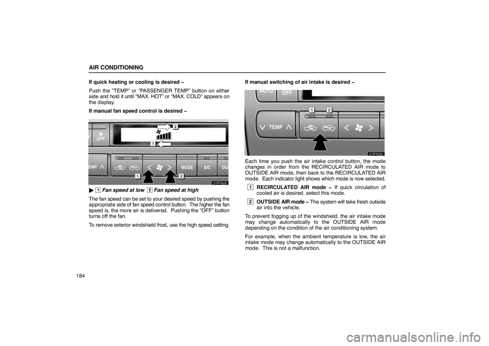 Lexus GX470 2003  Audio / LEXUS 2003 GX470 OWNERS MANUAL (OM60A45U) AIR CONDITIONING
184If quick heating or cooling is desired �
Push the “TEMP” or “PASSENGER TEMP” button on either
side 
and hold it until “MAX. HOT” or “MAX. COLD” appears on
the displ