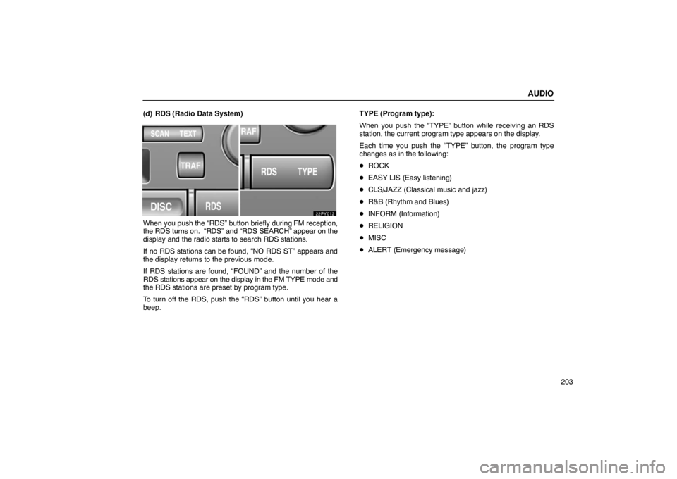 Lexus GX470 2003 Audio / LEXUS 2003 GX470 OWNERS MANUAL (OM60A45U) AUDIO
203
(d) RDS (Radio Data System)
When you push the “RDS” button briefly during FM reception,
the RDS turns on. “RDS” and “RDS SEARCH” appear on the
display and the radio starts to se Lexus GX470 2003 Audio / LEXUS 2003 GX470 OWNERS MANUAL (OM60A45U) AUDIO
203
(d) RDS (Radio Data System)
When you push the “RDS” button briefly during FM reception,
the RDS turns on. “RDS” and “RDS SEARCH” appear on the
display and the radio starts to se