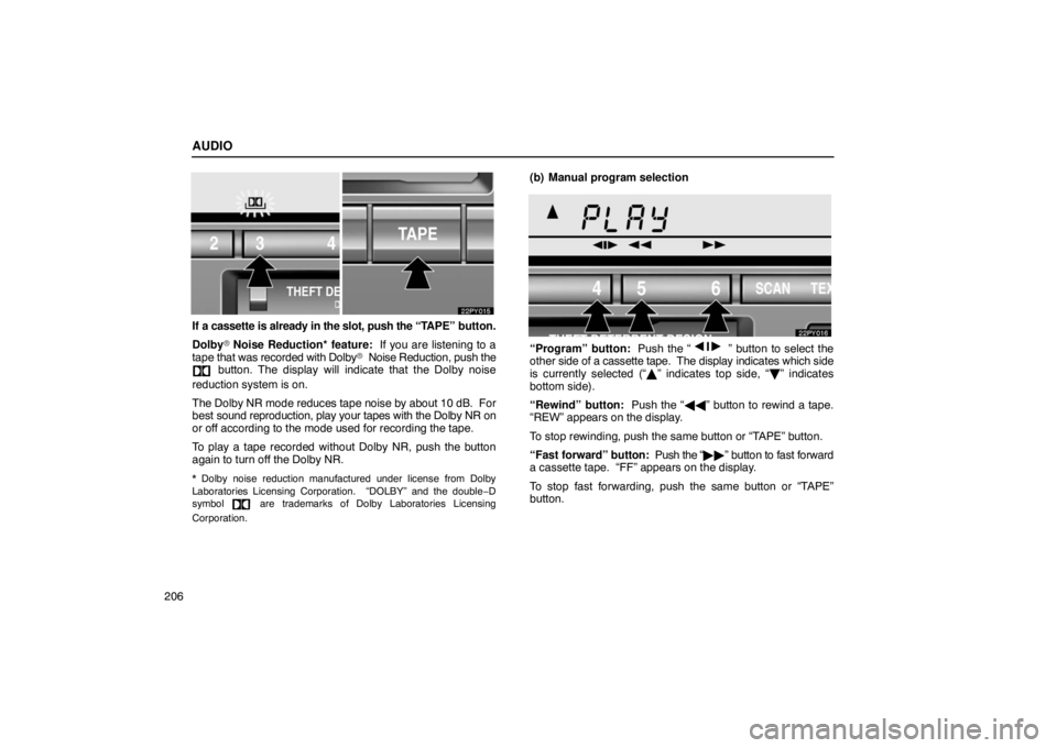 Lexus GX470 2003  Audio / LEXUS 2003 GX470  (OM60A45U) User Guide AUDIO
206
If a cassette is already in the slot, push the “TAPE” button.
Dolby\b  Noise Reduction* feature:   If you are listening to a
tape  that was recorded with Dolby \b  Noise  Reduction, push