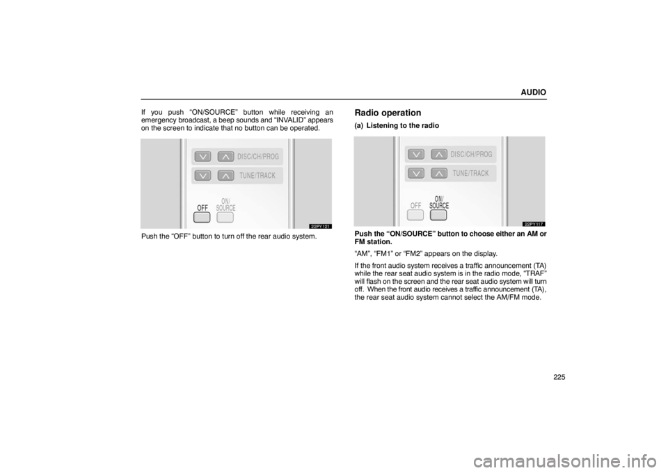 Lexus GX470 2003  Audio / LEXUS 2003 GX470 OWNERS MANUAL (OM60A45U) AUDIO
225
If you push “ON/SOURCE” button while receiving an
emergency 
broadcast, a beep sounds and “INV ALID” appears
on the screen to indicate that no button can be operated.
Push the “OFF