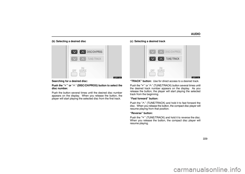 Lexus GX470 2003  Audio / LEXUS 2003 GX470 OWNERS MANUAL (OM60A45U) AUDIO
229
(b) Selecting a desired disc
Searching for a desired disc:
Push 
the “
” or “” (DISC/CH/PROG) button to select the
disc number.
Push the button several times until the desired disc n