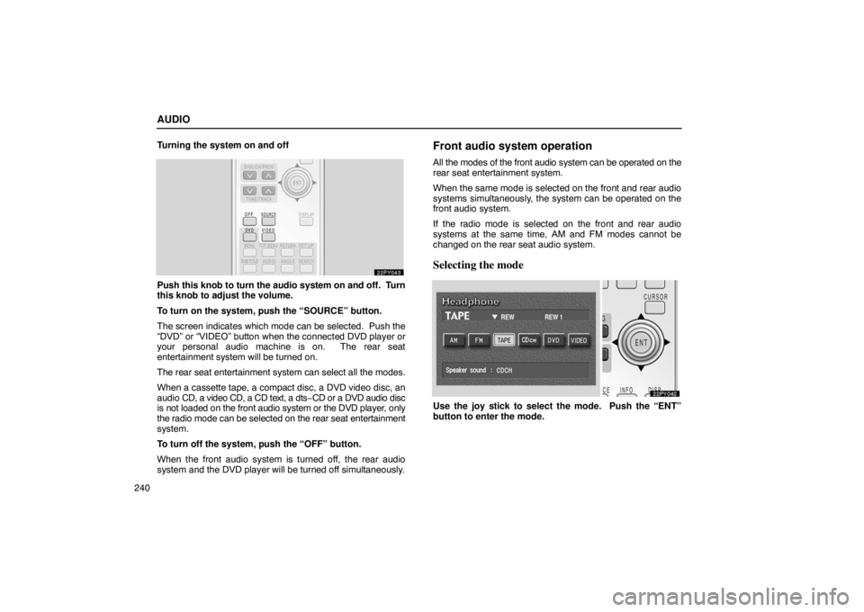Lexus GX470 2003  Audio / LEXUS 2003 GX470 OWNERS MANUAL (OM60A45U) AUDIO
240Turning the system on and off
Push this knob to 
turn the audio system on and off.  Turn
this knob to adjust the volume.
To turn on the system, push the “SOURCE” button.
The screen indica