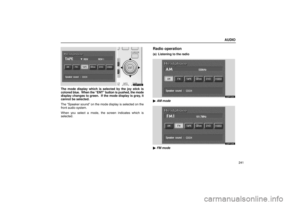 Lexus GX470 2003  Audio / LEXUS 2003 GX470 OWNERS MANUAL (OM60A45U) AUDIO
241
The mode display which is selected by the joy stick is
colored blue.  When the “ENT” button is pushed, the mode
display changes to green.  If the mode display is gray, it
cannot be selec