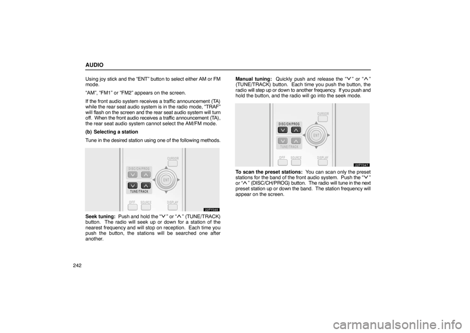 Lexus GX470 2003  Audio / LEXUS 2003 GX470 OWNERS MANUAL (OM60A45U) AUDIO
242Using joy stick and the “ENT” button to select either AM or FM
mode.
“AM”, “FM1” or “FM2” appears on the screen.
If the front audio system receives 
a traffic announcement (TA
