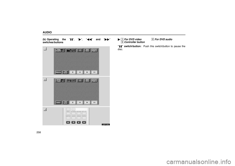 Lexus GX470 2003  Audio / LEXUS 2003 GX470 OWNERS MANUAL (OM60A45U) AUDIO
258(b) Operating the “
”, “
”, “ ” and  “ ”
switches/buttons
22PY062
  1 For DVD video2 For DVD audio3 Controller button
“
” switch/button:   Push this switch/button to