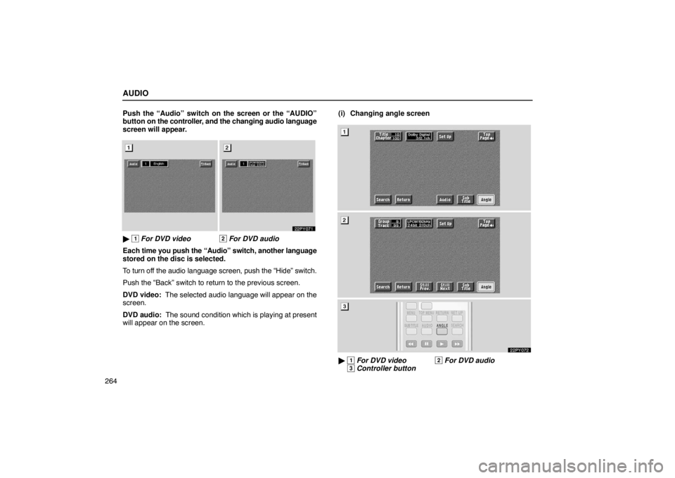 Lexus GX470 2003  Audio / LEXUS 2003 GX470 OWNERS MANUAL (OM60A45U) AUDIO
264Push the “Audio” switch on the screen or the “AUDIO”
button on the controller, and the changing audio language
screen will appear.

 1 For DVD video2 For DVD audio
Each  time you pus