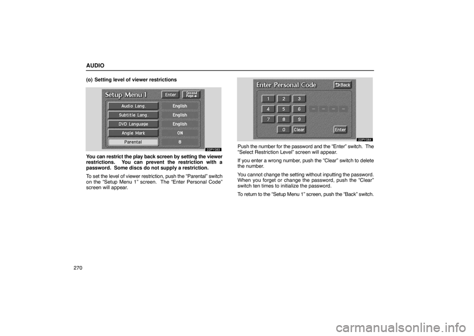 Lexus GX470 2003  Audio / LEXUS 2003 GX470 OWNERS MANUAL (OM60A45U) AUDIO
270(o) Setting level of viewer restrictions
You can restrict the play back screen by setting the viewer
restrictions.  You can prevent the restriction with a
password.  Some discs do not supply 