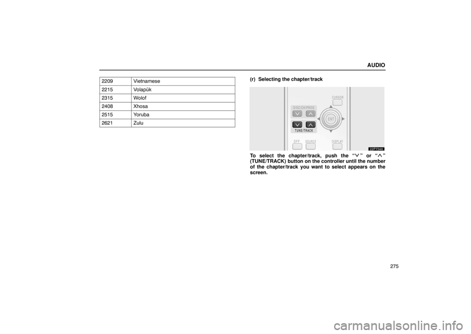 Lexus GX470 2003  Audio / LEXUS 2003 GX470 OWNERS MANUAL (OM60A45U) AUDIO
275
2209
Vietnamese
2215Volapük
2315Wolof
2408Xhosa
2515Yoruba
2621Zulu
(r) Selecting the chapter/track
To select the chapter/track, push the “” or “”
(TUNE/TRACK) button on the control