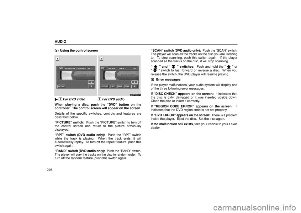 Lexus GX470 2003  Audio / LEXUS 2003 GX470 OWNERS MANUAL (OM60A45U) AUDIO
276(s) Using the control screen

 1 For DVD video2 For DVD audio
When playing a disc, push the “DVD” button on the
controller.  The control screen will appear on the screen.
Details of the 