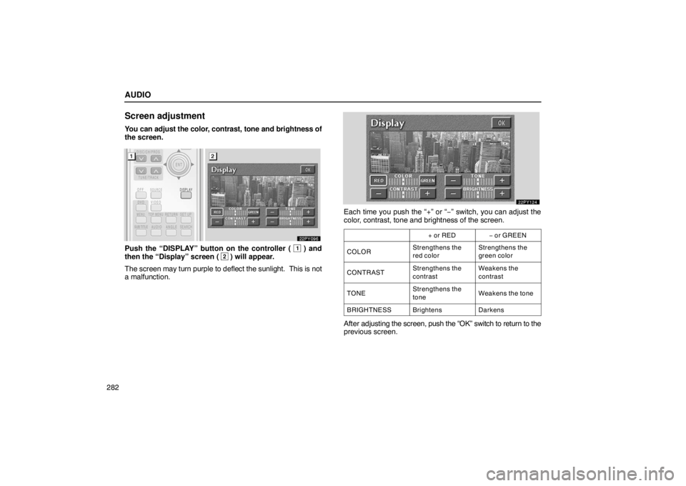 Lexus GX470 2003  Audio / LEXUS 2003 GX470 OWNERS MANUAL (OM60A45U) AUDIO
282
Screen adjustment
You can adjust the color, contrast, tone and brightness of
the screen.
Push the “DISPLAY” button on the controller ( 1 ) and
then the “Display” screen ( 2 ) will ap