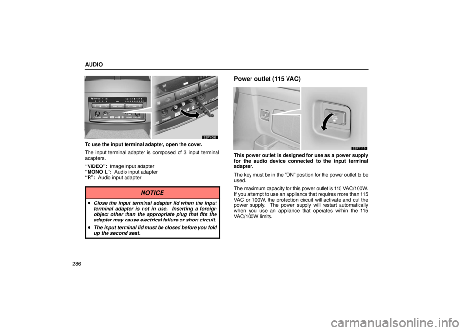 Lexus GX470 2003  Audio / LEXUS 2003 GX470  (OM60A45U) Repair Manual AUDIO
286
To use the input terminal adapter, open the cover.
The input terminal adapter is composed of 3 input terminal
adapters.
“VIDEO”:  Image input adapter
“MONO L”:  Audio input adapter
